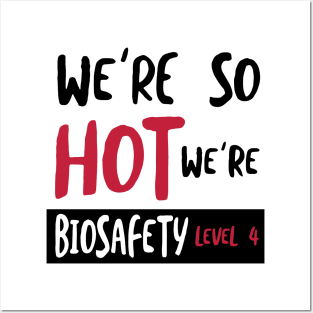 We're So Hot We're Biosafety 4 Posters and Art